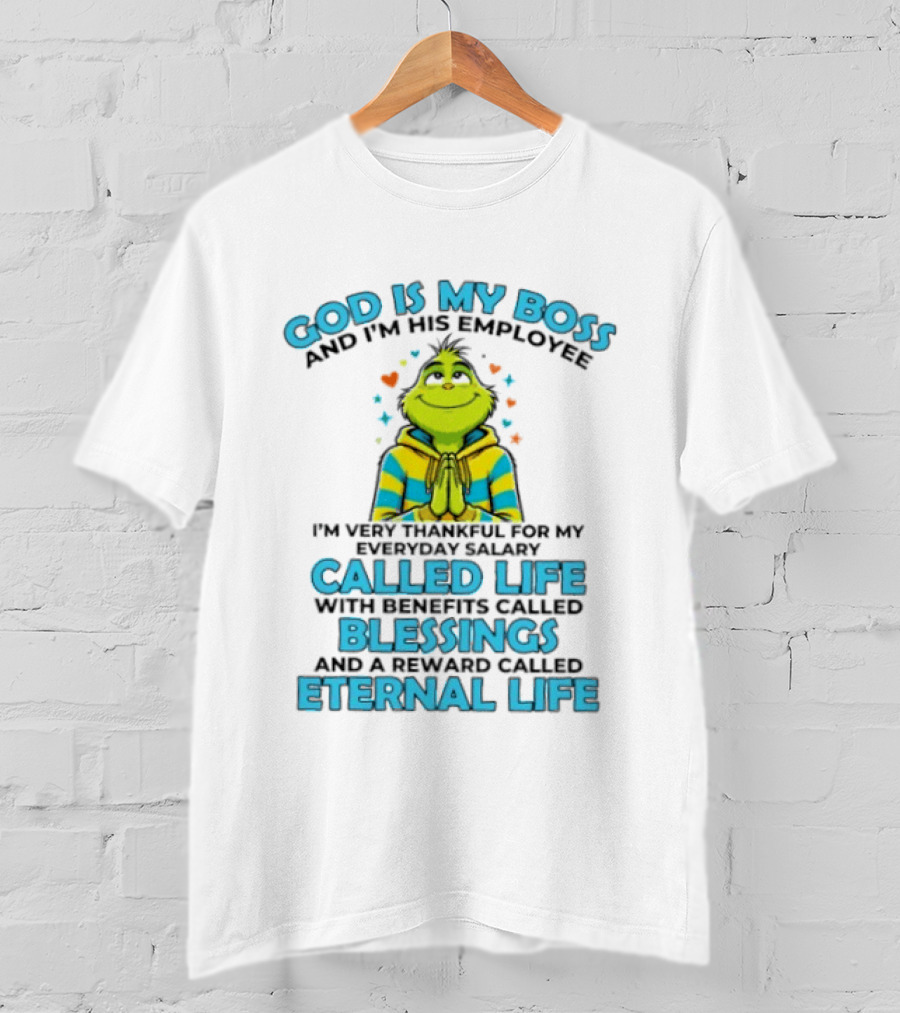 God Is My Boss I'm His Employee Thankful For Life Blessings Eternal Life T-Shirt