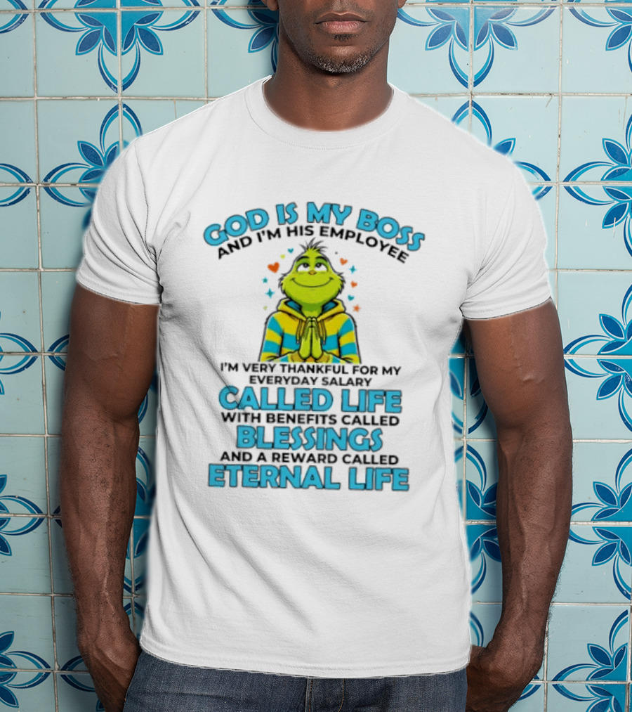 God Is My Boss I'm His Employee Thankful For Life Blessings Eternal Life T-Shirt