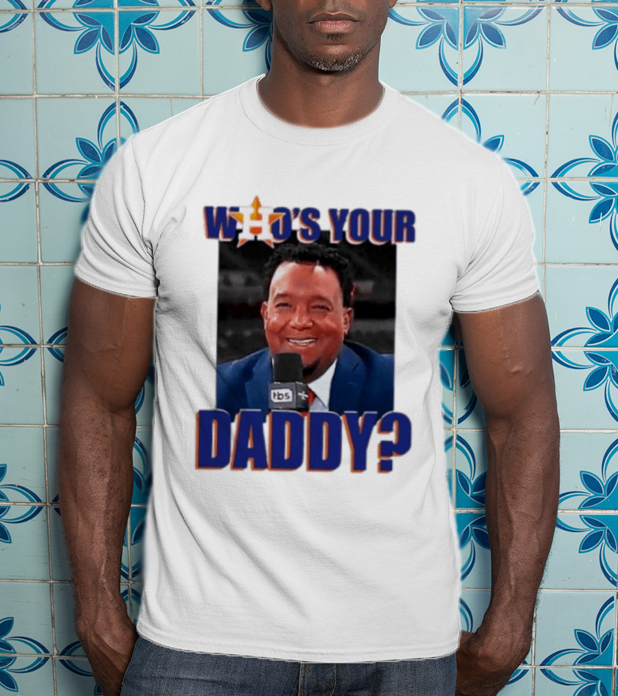 Houston Astros Who's Your Daddy Pedro Martinez TBS T-Shirt