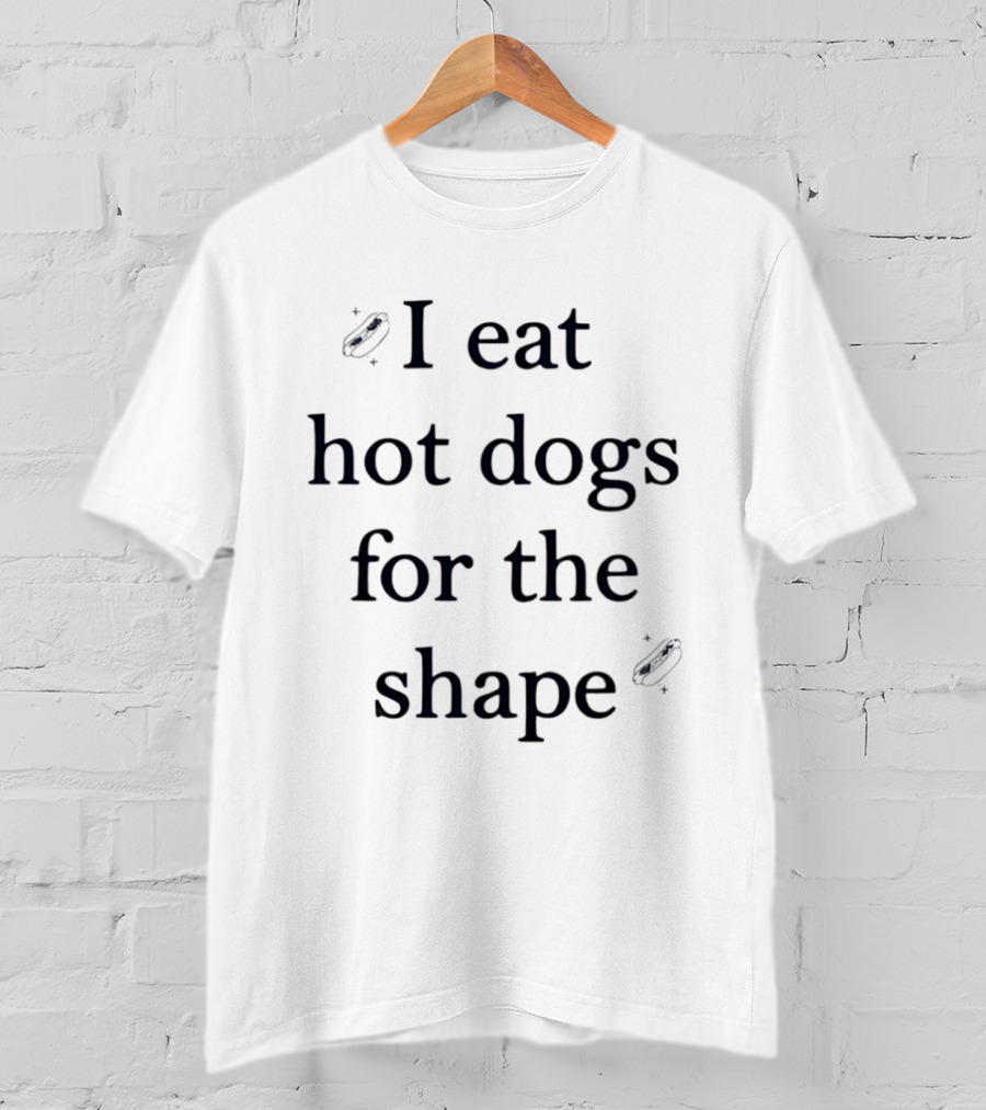 I Eat Hot Dogs For The Shape Funny Food Humor T-Shirt