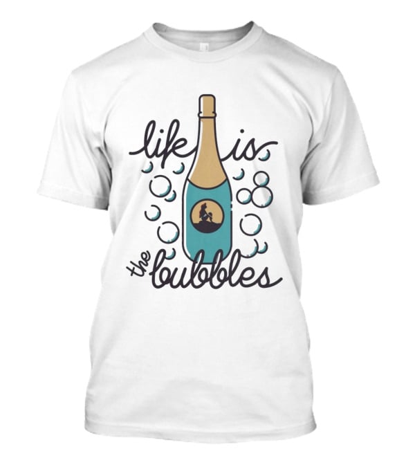 Life Is The Bubbles Mermaid Bottle Bubbly T-Shirt Life Is The Bubbles Mermaid Bottle Bubbly T-Shirt
