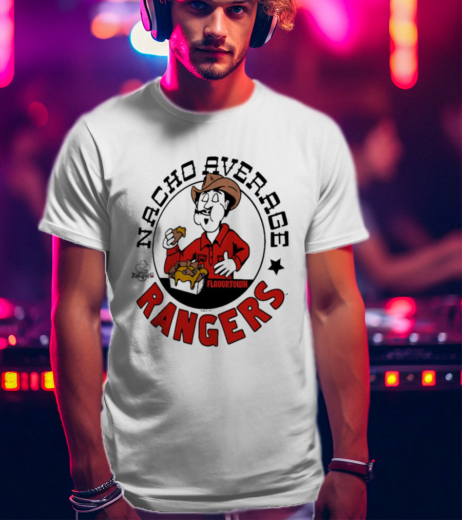 Nacho Average Rangers Flavortown Cowboys Eating Nachos T-Shirt