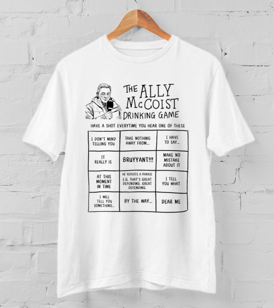 The Ally McCoist Drinking Game Have A Shot Everytime You Hear Bruyant Make No Mistake About It T-Shirt