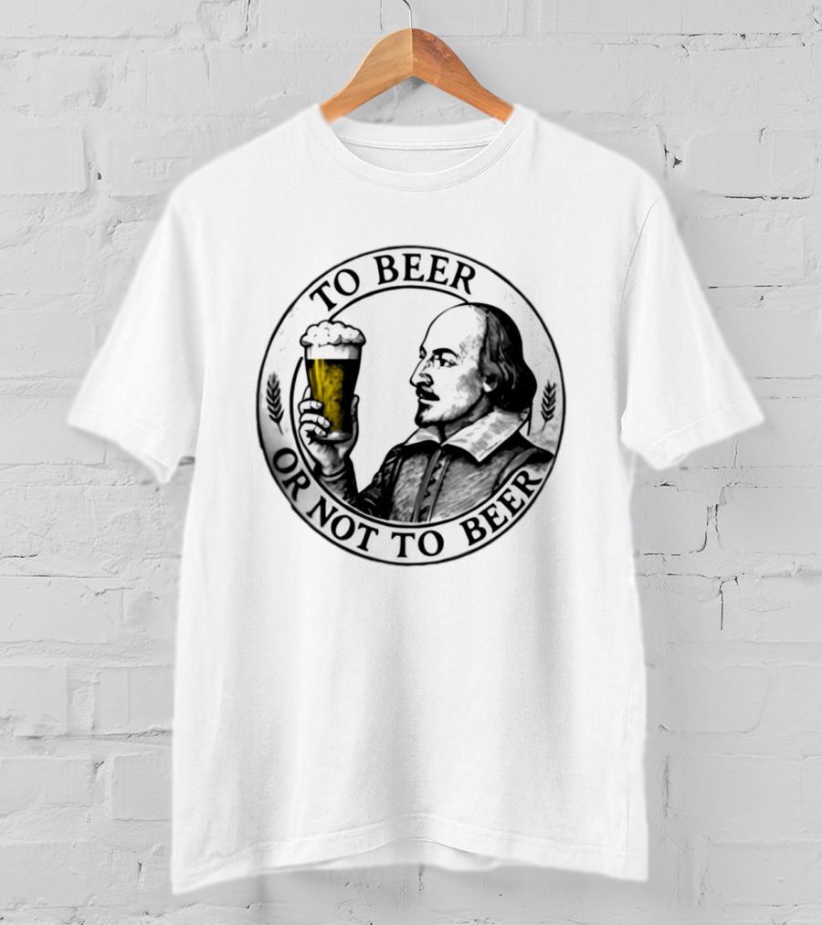 To Beer Or Not To Beer Shakespeare Pint Hamlet Playwright T-Shirt