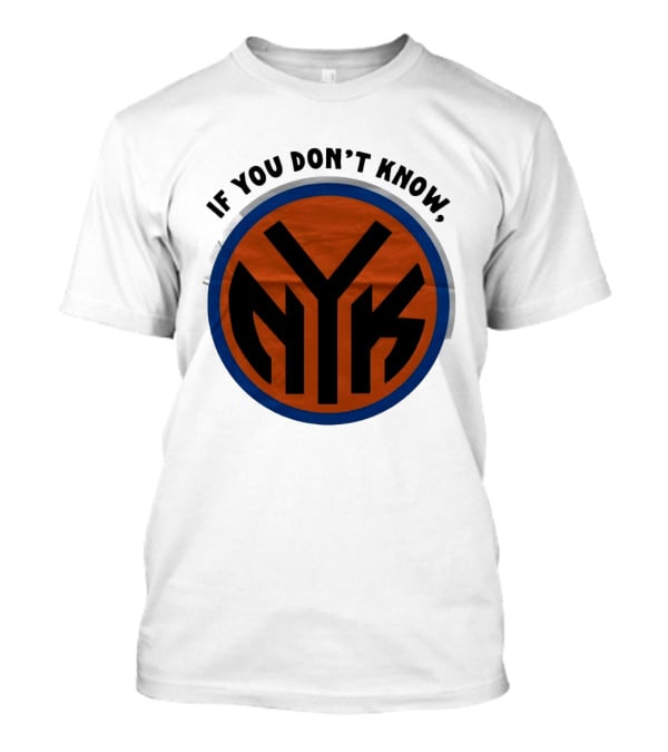 New York Knicks Basketball NYK If You Don't...T-Shirt New York Knicks Basketball NYK If You Don't...T-Shirt