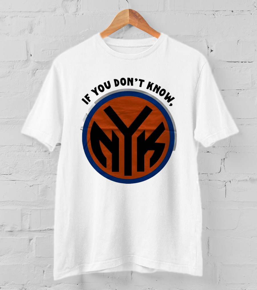 New York Knicks Basketball NYK If You Don't Know 2026 T-Shirt
