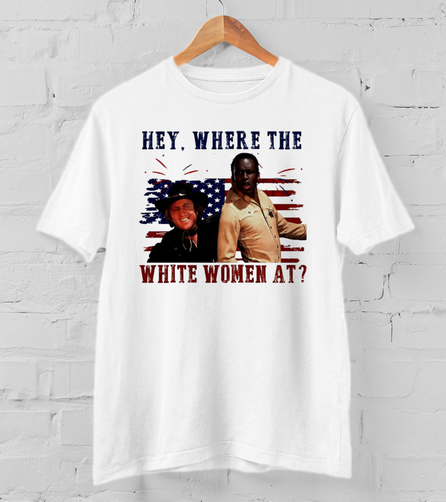 Blazing Saddles Gene Wilder Cleavon Little 4th Of July American Flag Hey Where The White Women At T-Shirt