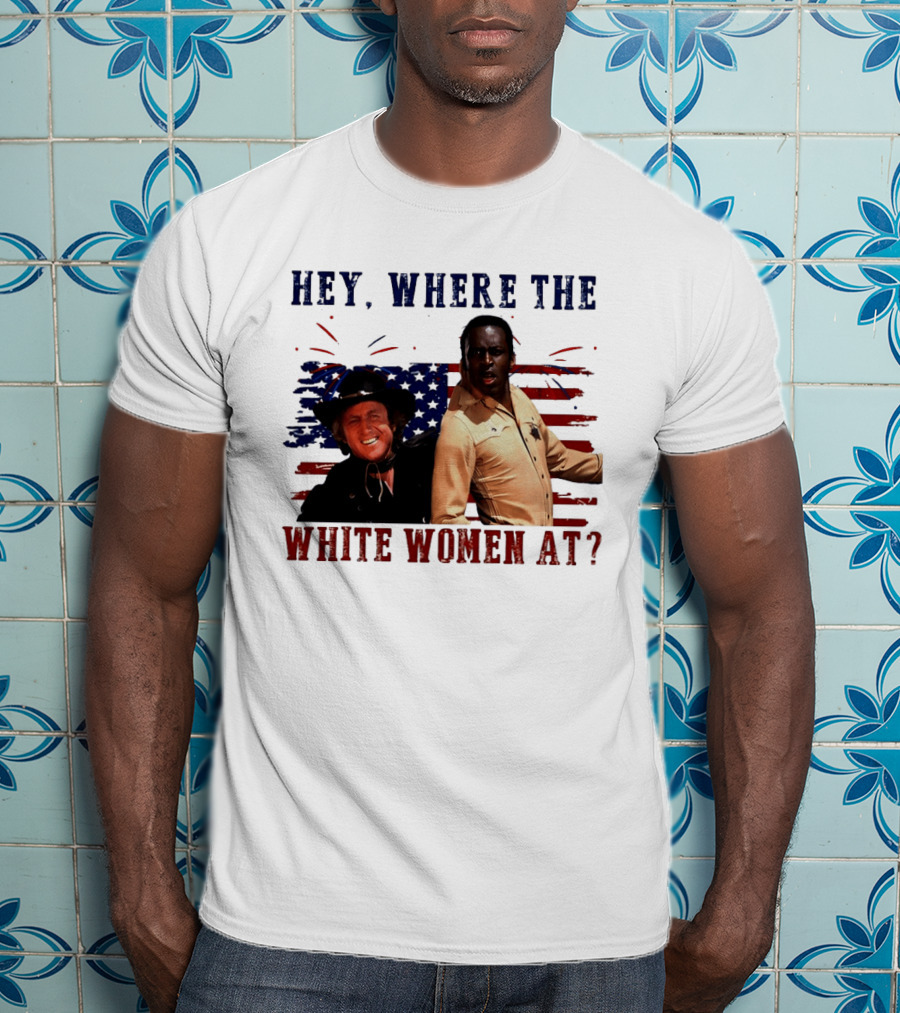Blazing Saddles Gene Wilder Cleavon Little 4th Of July American Flag Hey Where The White Women At T-Shirt
