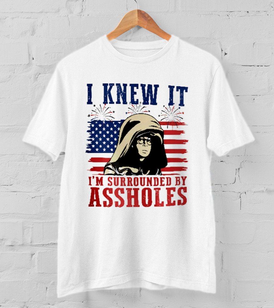 I Knew It I'm Surrounded By Assholes Spaceballs Patriotic 4th Of July American Flag Fireworks T-Shirt