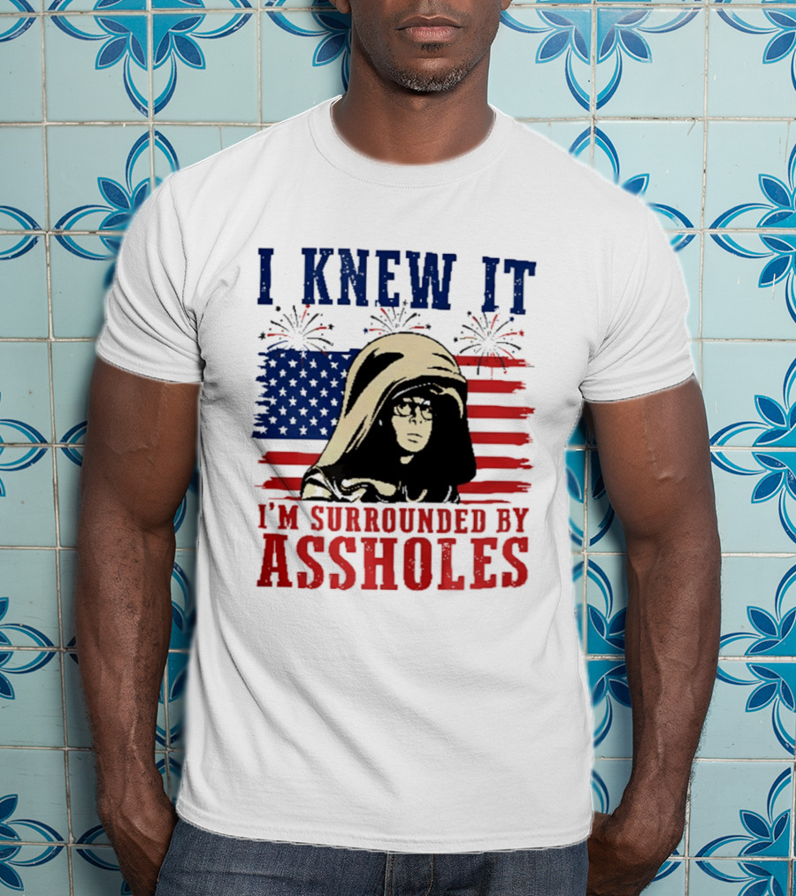 I Knew It I'm Surrounded By Assholes Spaceballs Patriotic 4th Of July American Flag Fireworks T-Shirt