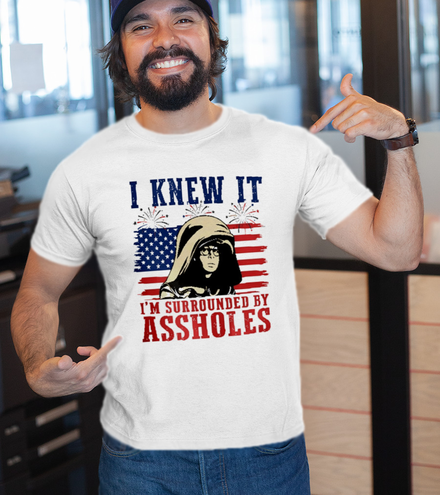 I Knew It I'm Surrounded By Assholes Spaceballs Patriotic 4th Of July American Flag Fireworks T-Shirt