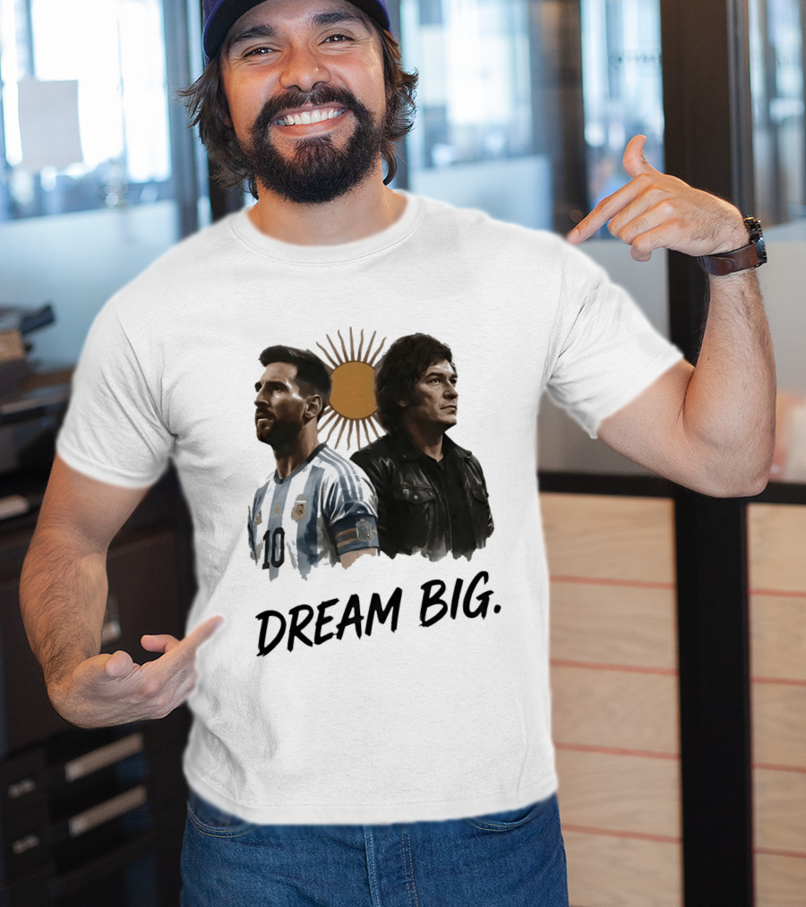 Lionel Messi Javier Milei Dream Big Argentina Sun T-Shirt