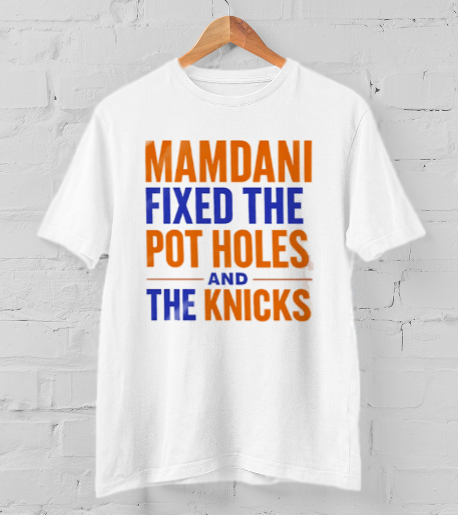 Mamdani Fixed The Pot Holes And The Knicks NBA Team Fan T-Shirt