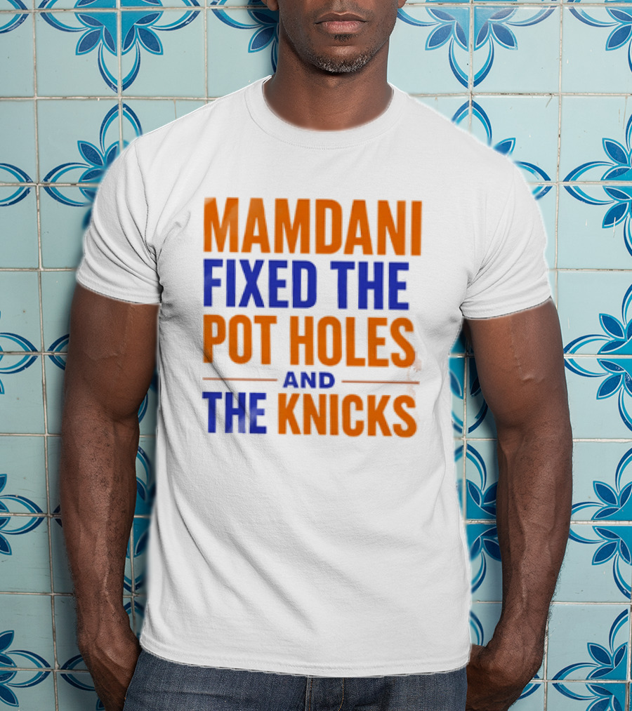 Mamdani Fixed The Pot Holes And The Knicks NBA Team Fan T-Shirt