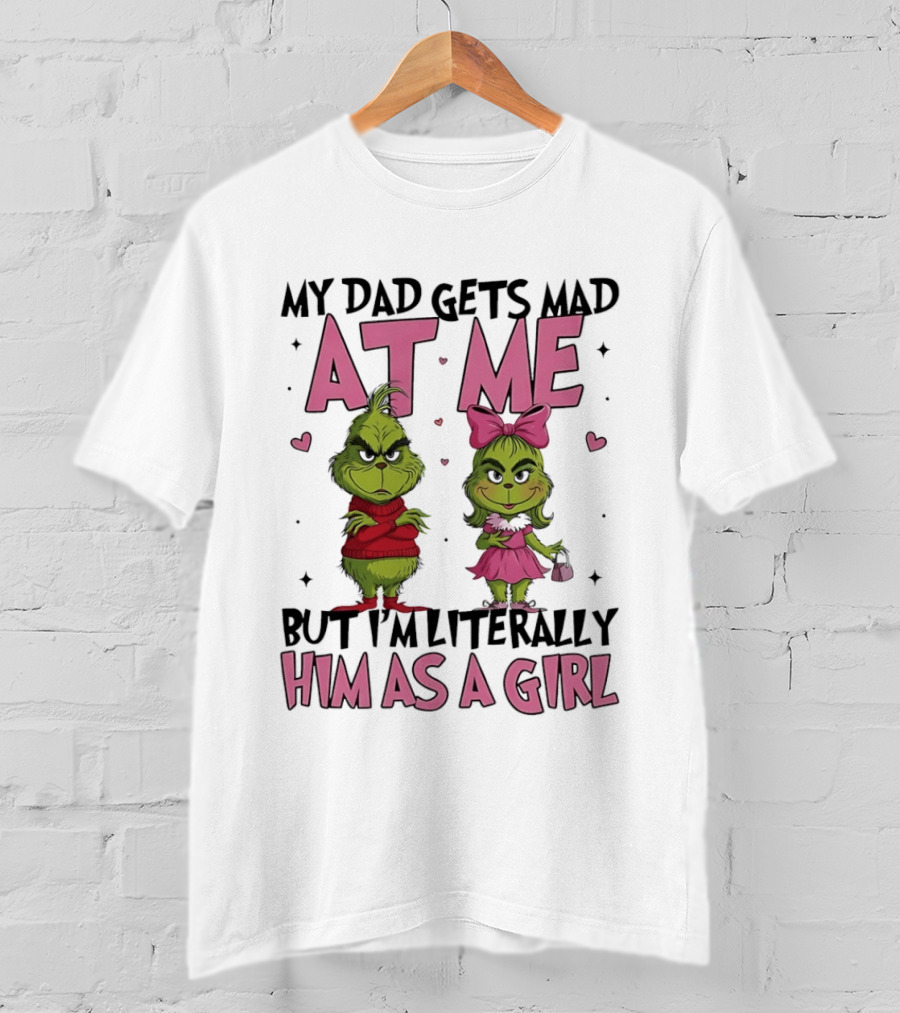My Dad Gets Mad At Me But I'm Literally Him As A Girl Grinch Pink Bow Hearts T-Shirt