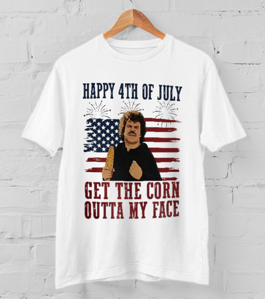 Nacho Libre Get The Corn Outta My Face Happy 4th Of July USA Flag Fireworks T-Shirt