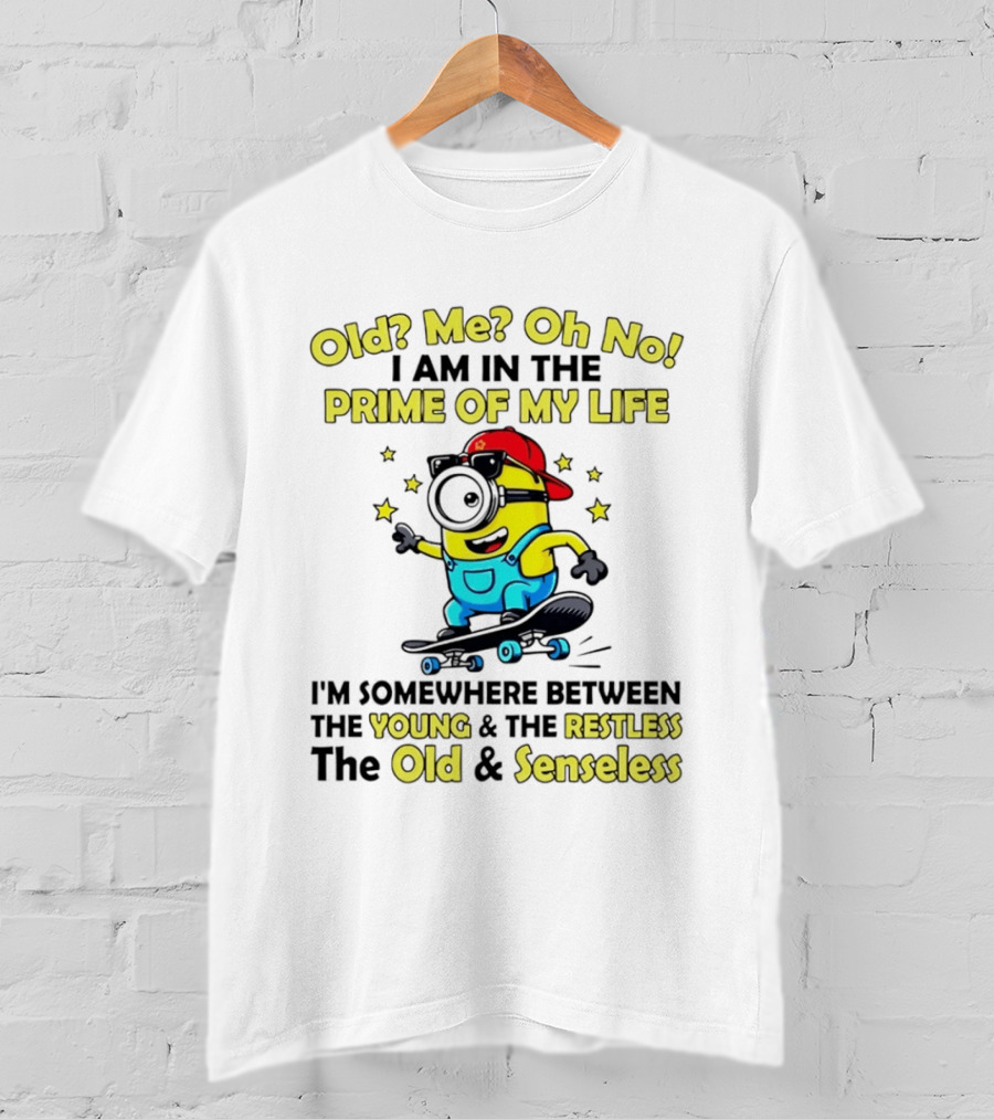 Old Me Oh No I Am In The Prime Of My Life Minion Somewhere Between Young Restless Old Senseless T-Shirt