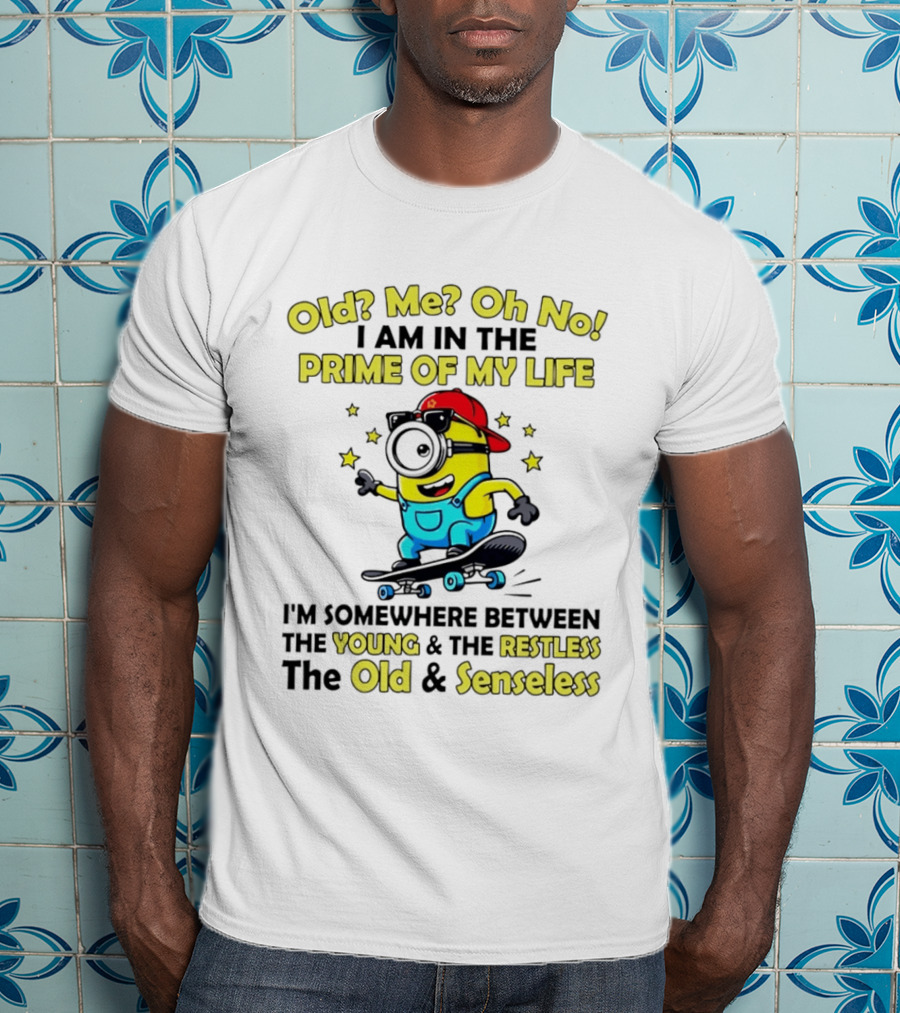 Old Me Oh No I Am In The Prime Of My Life Minion Somewhere Between Young Restless Old Senseless T-Shirt