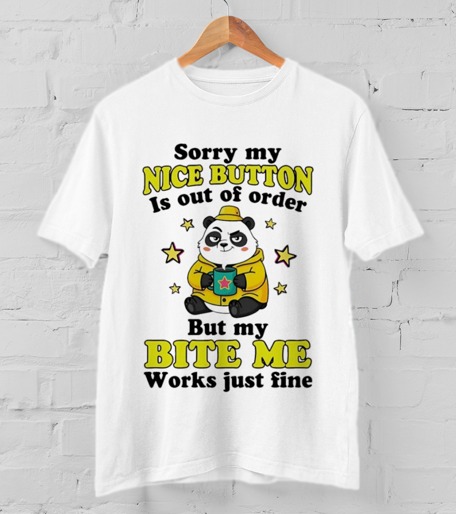 Sorry My Nice Button Is Out Of Order But My Bite Me Works Just Fine Cartoon Panda T-Shirt