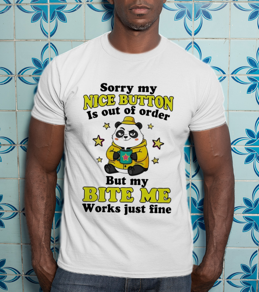 Sorry My Nice Button Is Out Of Order But My Bite Me Works Just Fine Cartoon Panda T-Shirt