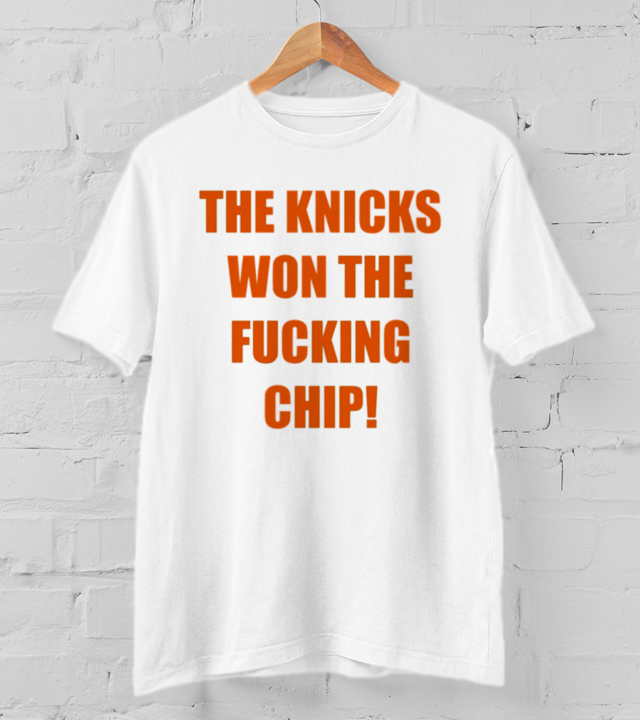The Knicks Won The Fucking Chip T-Shirt