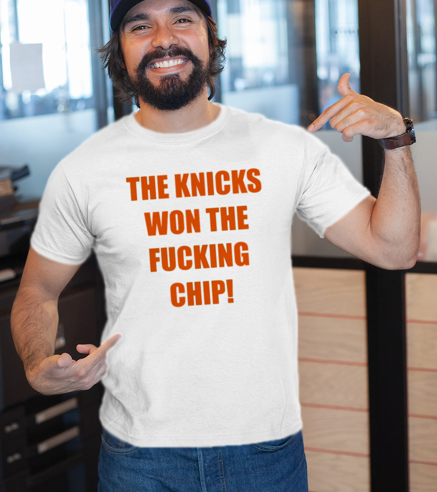 The Knicks Won The Fucking Chip T-Shirt