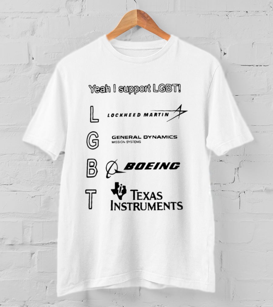 Yeah I Support LGBTI Lockheed Martin General Dynamics Boeing Texas Instruments T-Shirt