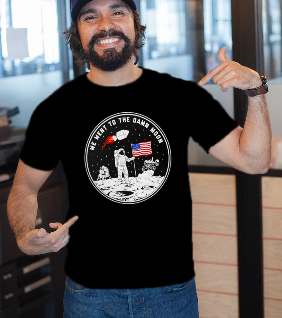 We Went To The Damn Moon American Flag Astronaut Lunar Rover Space Exploration T-Shirt