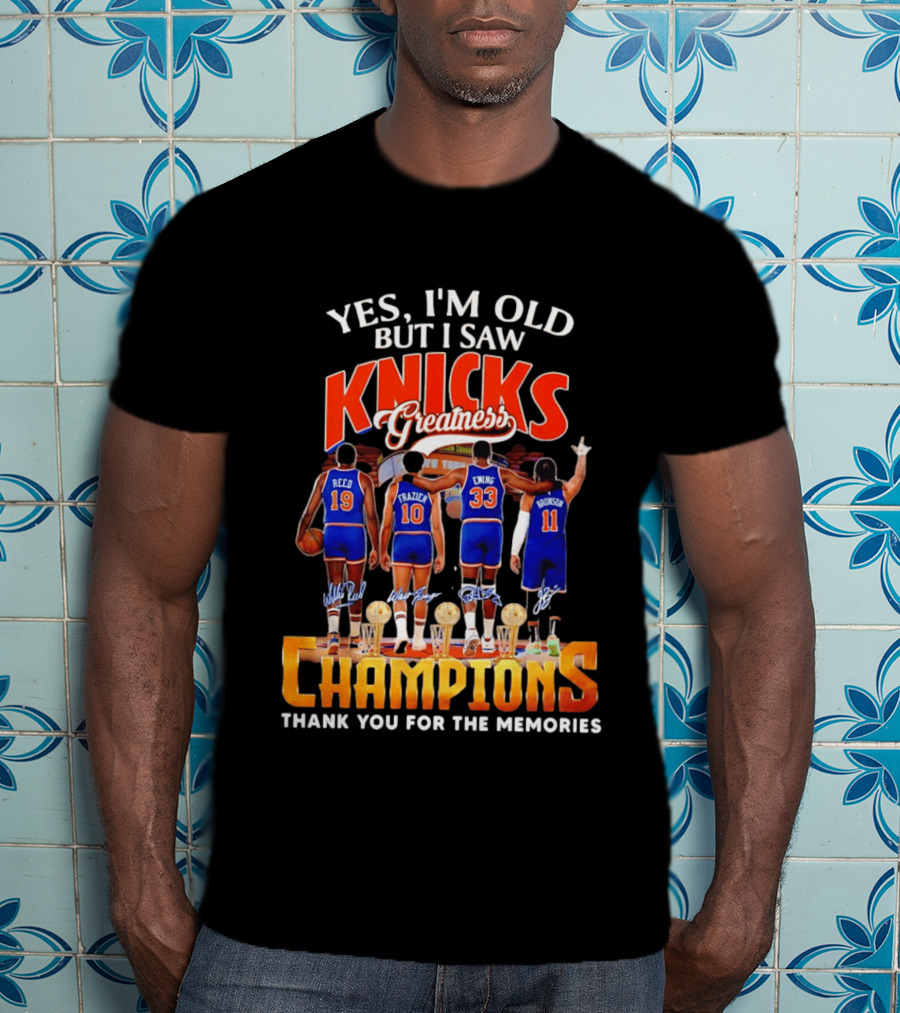 Yes I'm Old But I Saw Knicks Greatness Champions Thank You For The Memories Reed Frazier Ewing Brunson T-Shirt