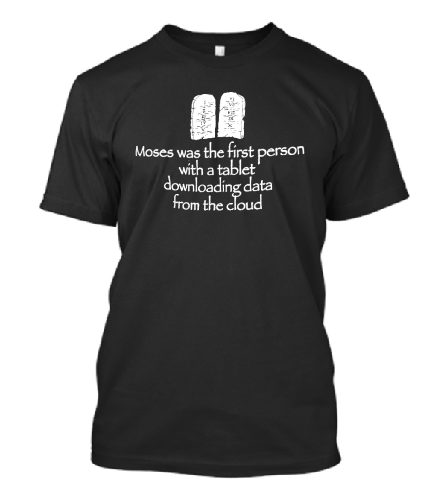 Moses First Person Tablet Downloading Data Cloud T-Shirt