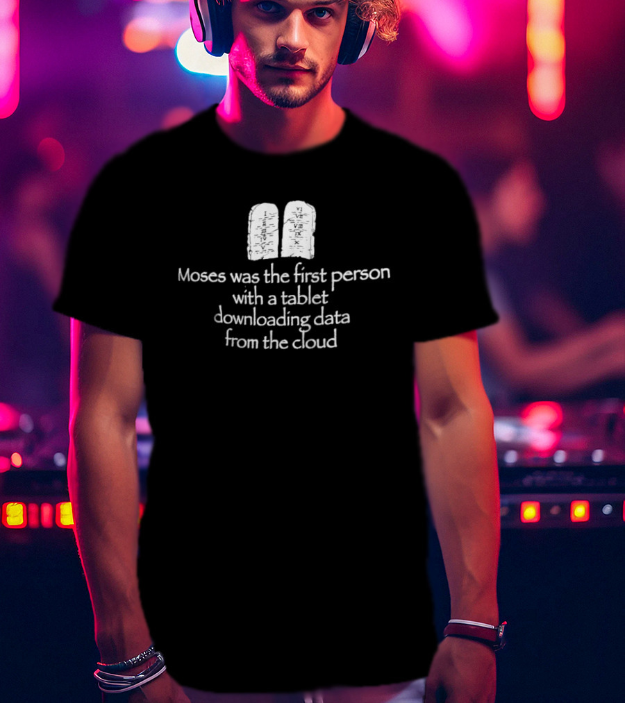 Moses First Person Tablet Downloading Data Cloud T-Shirt