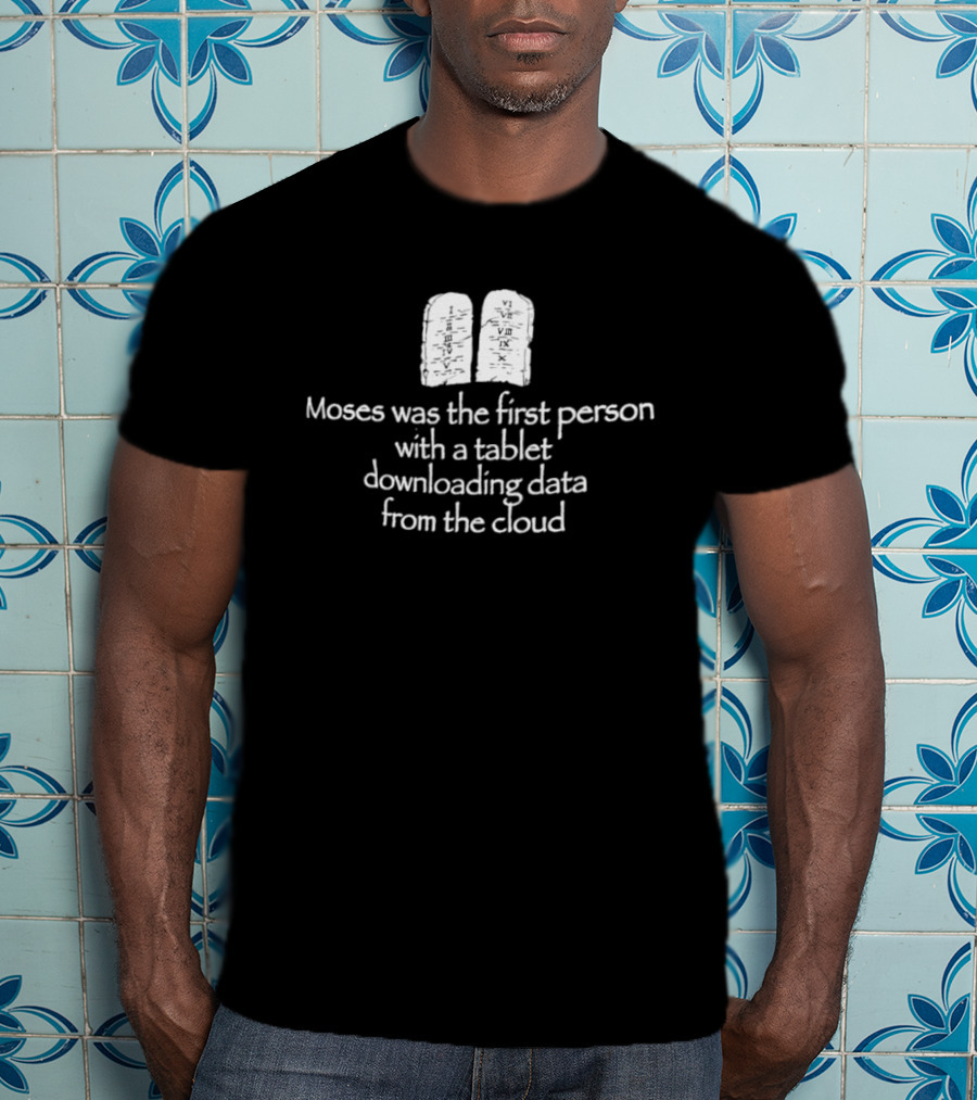 Moses First Person Tablet Downloading Data Cloud T-Shirt