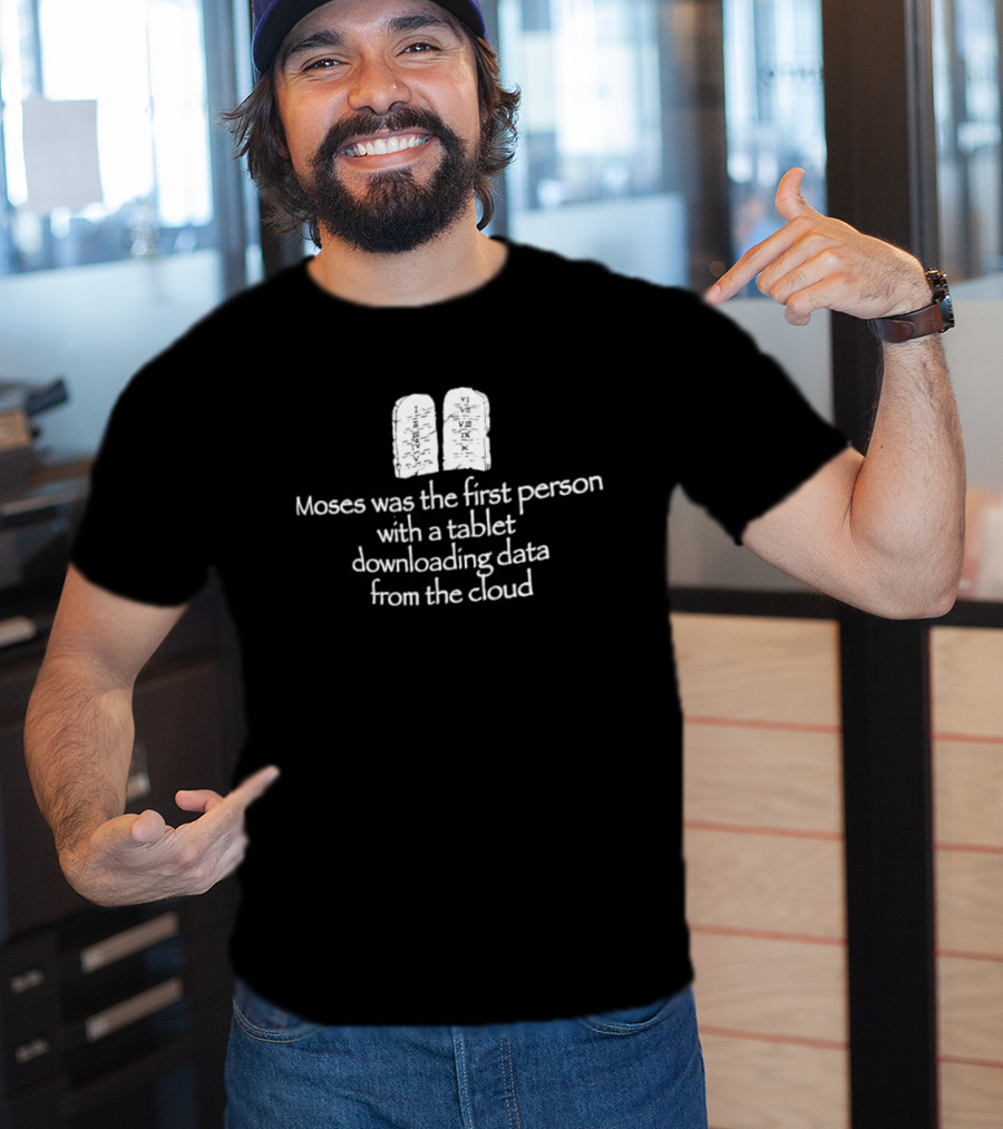 Moses First Person Tablet Downloading Data Cloud T-Shirt