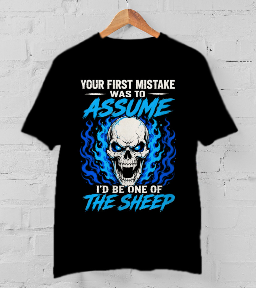 Your First Mistake Was To Assume I'd Be One Of The Sheep Skull Flames T-Shirt