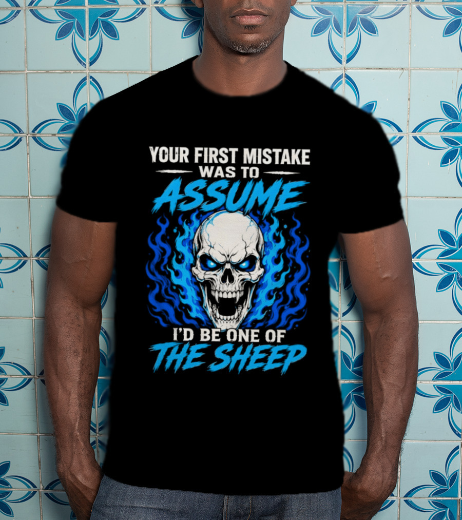 Your First Mistake Was To Assume I'd Be One Of The Sheep Skull Flames T-Shirt