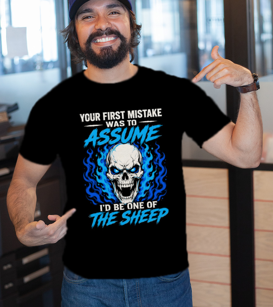 Your First Mistake Was To Assume I'd Be One Of The Sheep Skull Flames T-Shirt