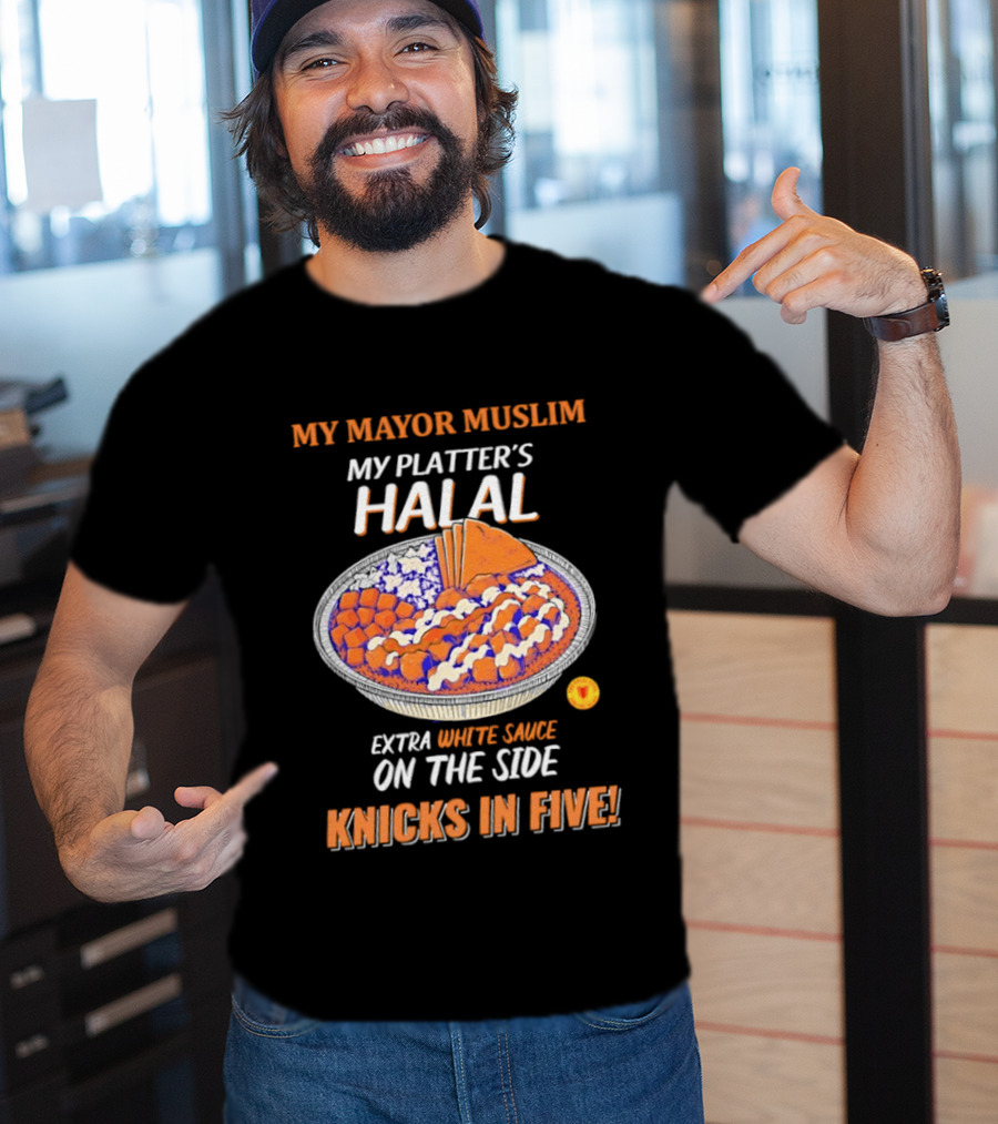My Mayor Muslim My Platter's Halal Extra White Sauce On The Side Knicks In Five T-Shirt