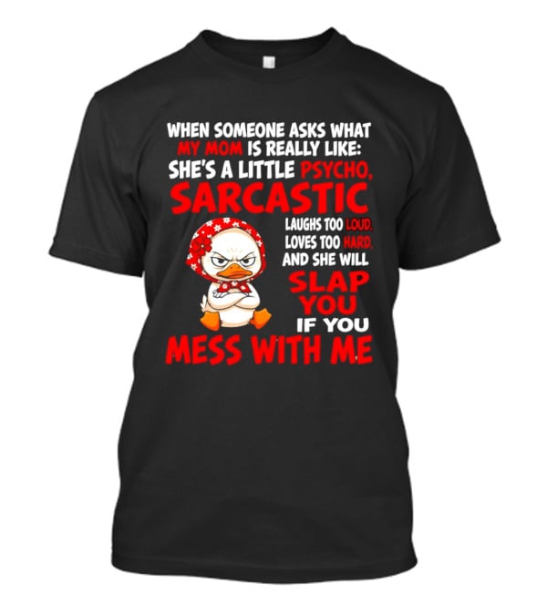 Funny Psycho Sarcastic Mom Will Slap You Mess With Me Angry Duck T-Shirt
