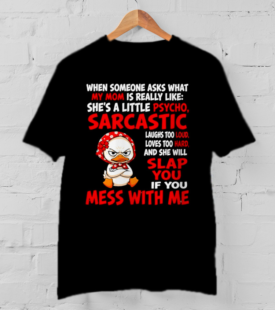 Funny Psycho Sarcastic Mom Will Slap You Mess With Me Angry Duck T-Shirt