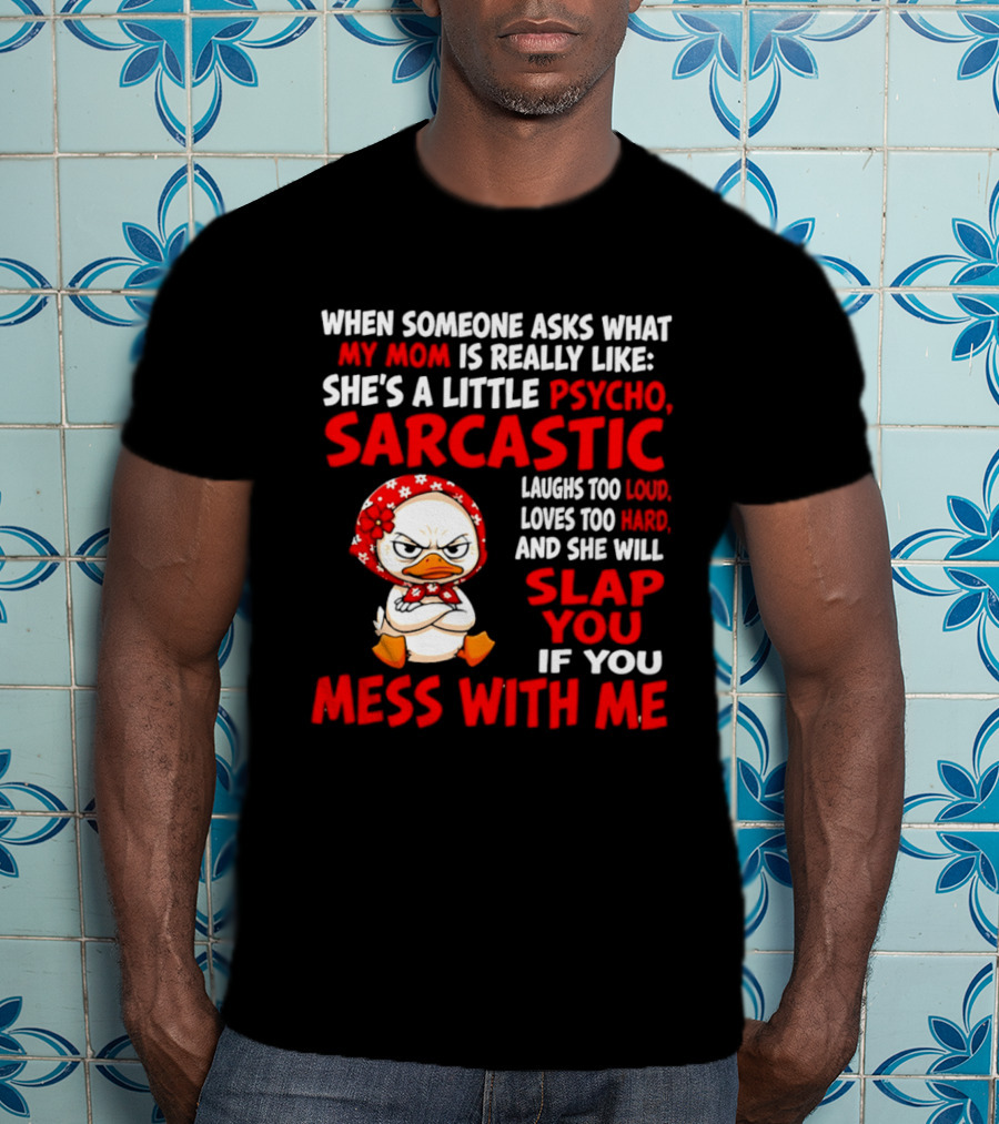 Funny Psycho Sarcastic Mom Will Slap You Mess With Me Angry Duck T-Shirt