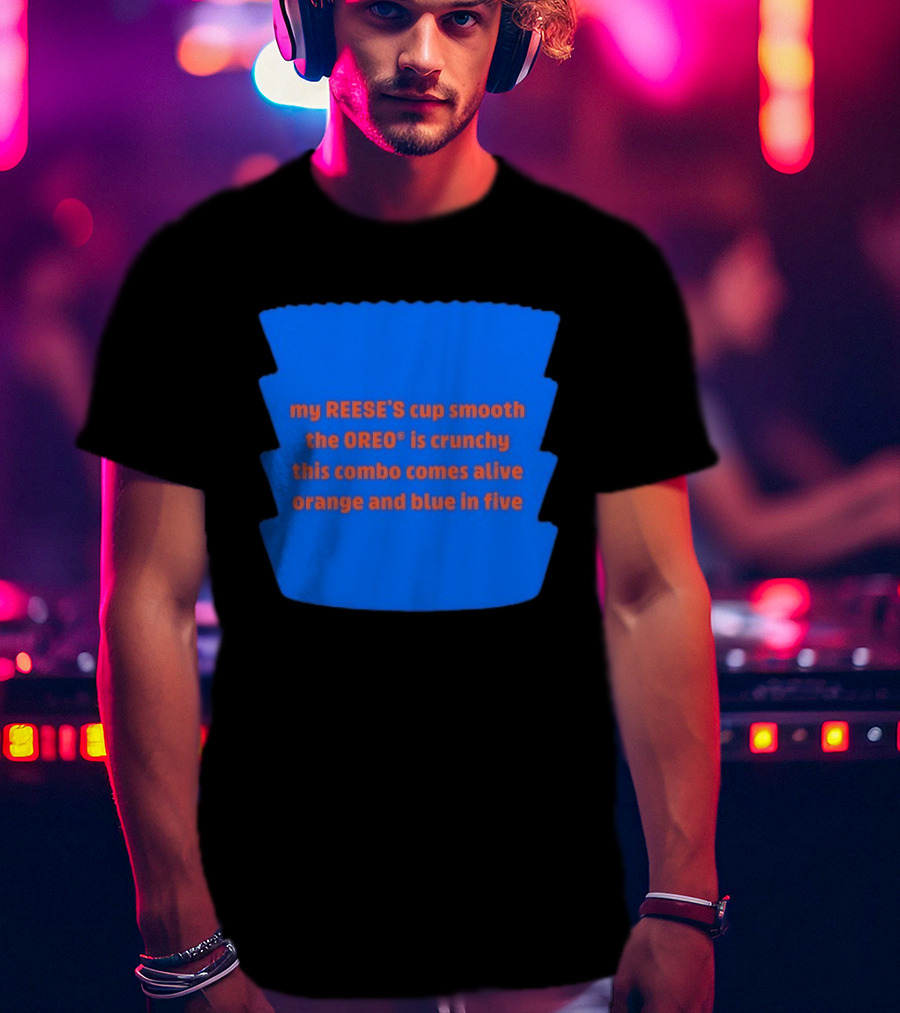 My REESE'S Cup Smooth The OREO Is Crunchy This Combo Comes Alive Orange And Blue In Five T-Shirt