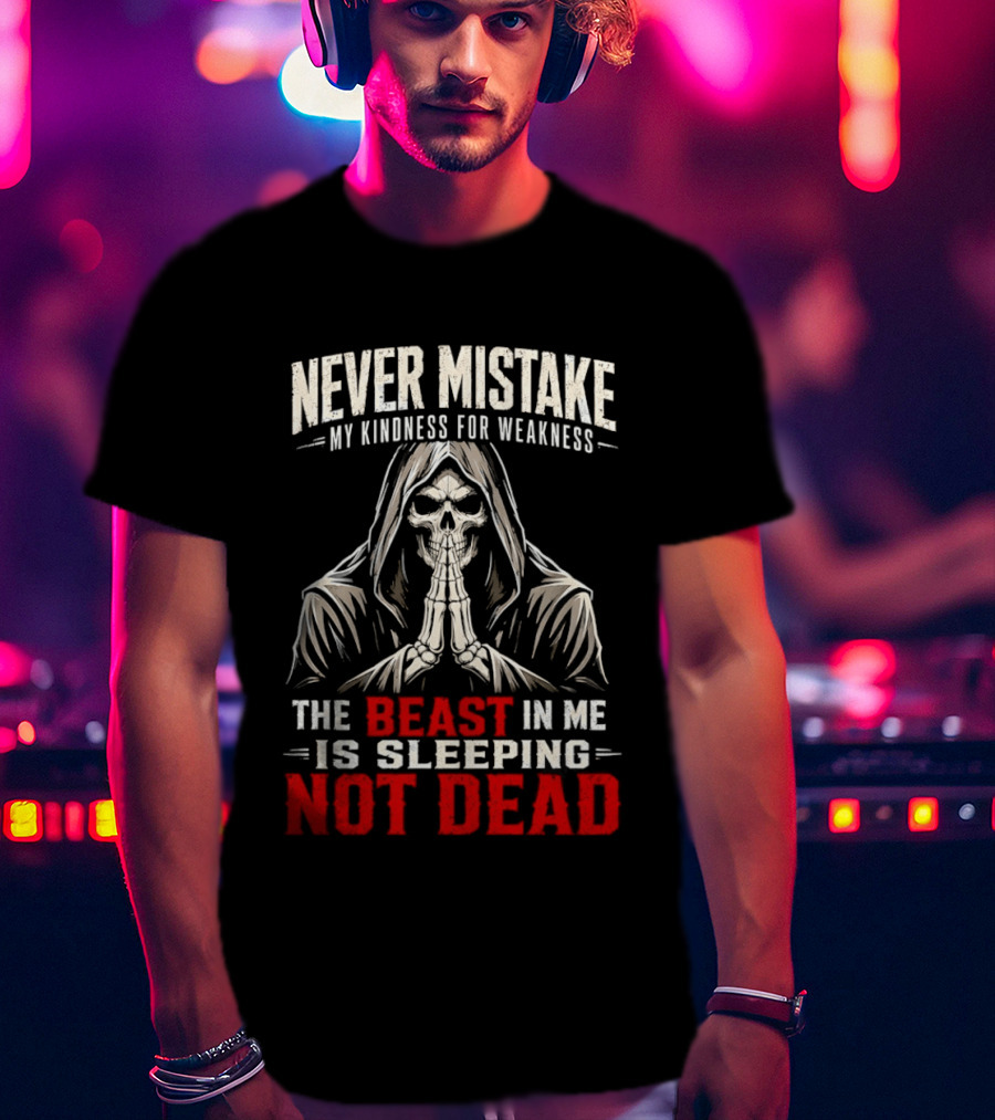 Never Mistake My Kindness For Weakness The Beast In Me Is Sleeping Not Dead Skull Hooded Figure T-Shirt