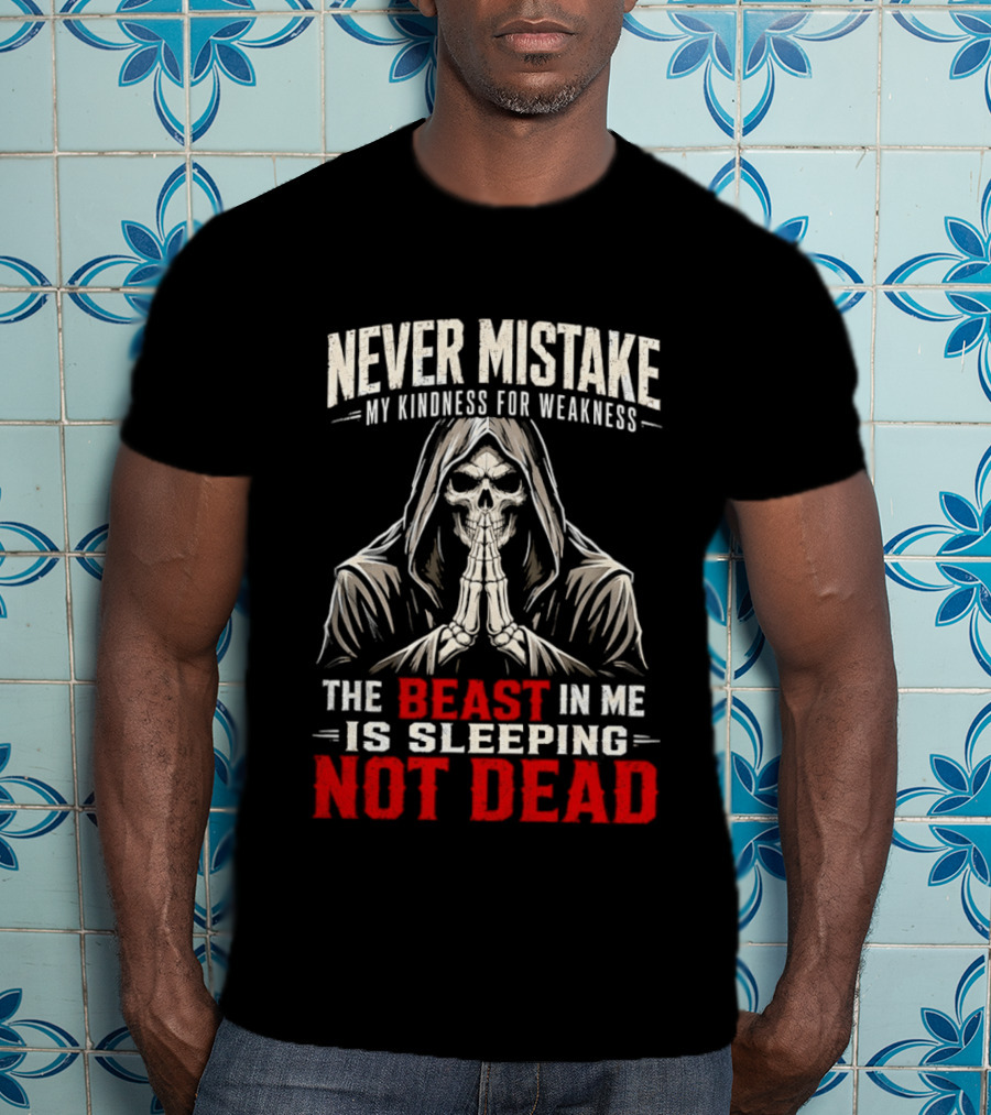 Never Mistake My Kindness For Weakness The Beast In Me Is Sleeping Not Dead Skull Hooded Figure T-Shirt