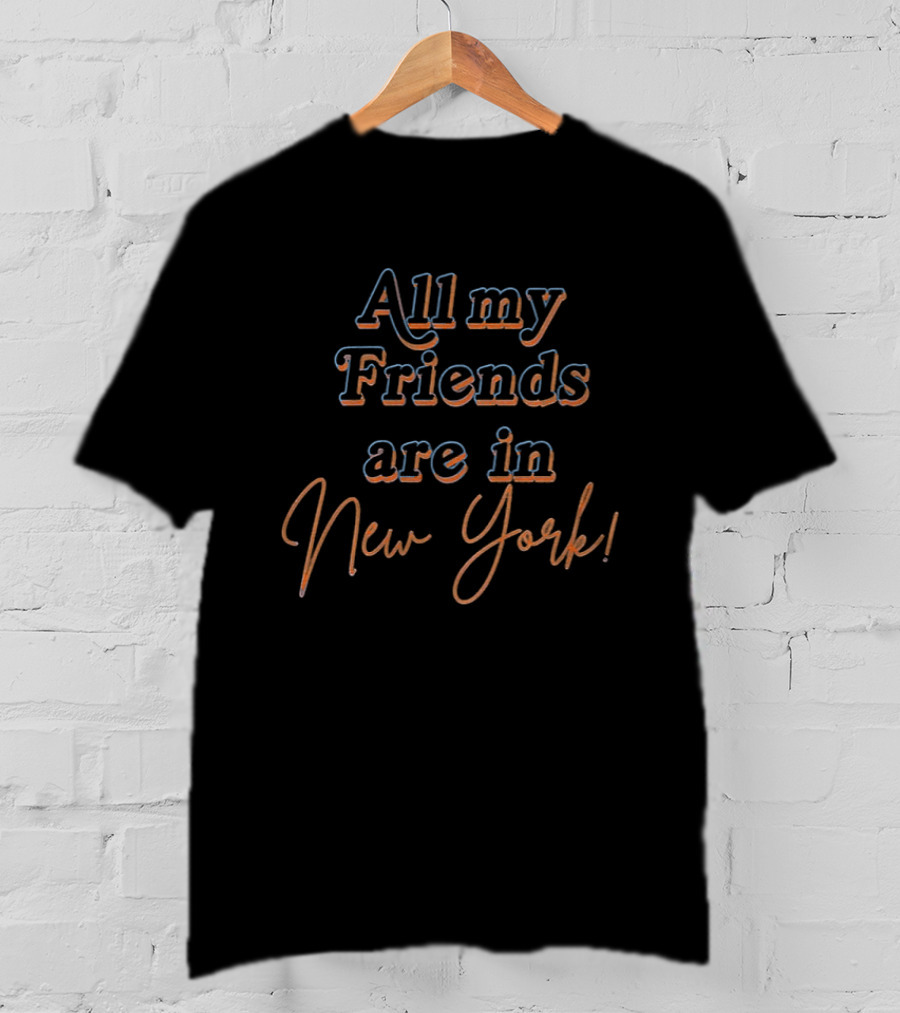 New York Knicks All My Friends Are In New York NBA 2026 T-Shirt
