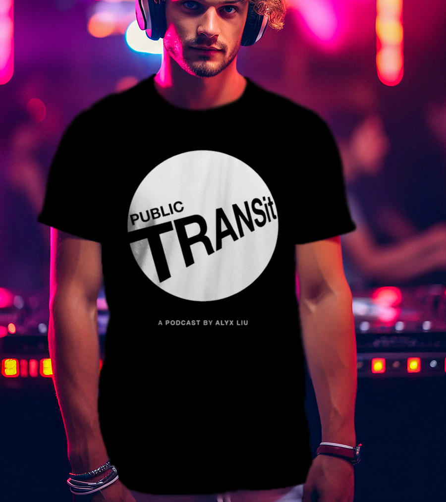 PUBLIC TRANSit A Podcast By Alyx Liu T-Shirt