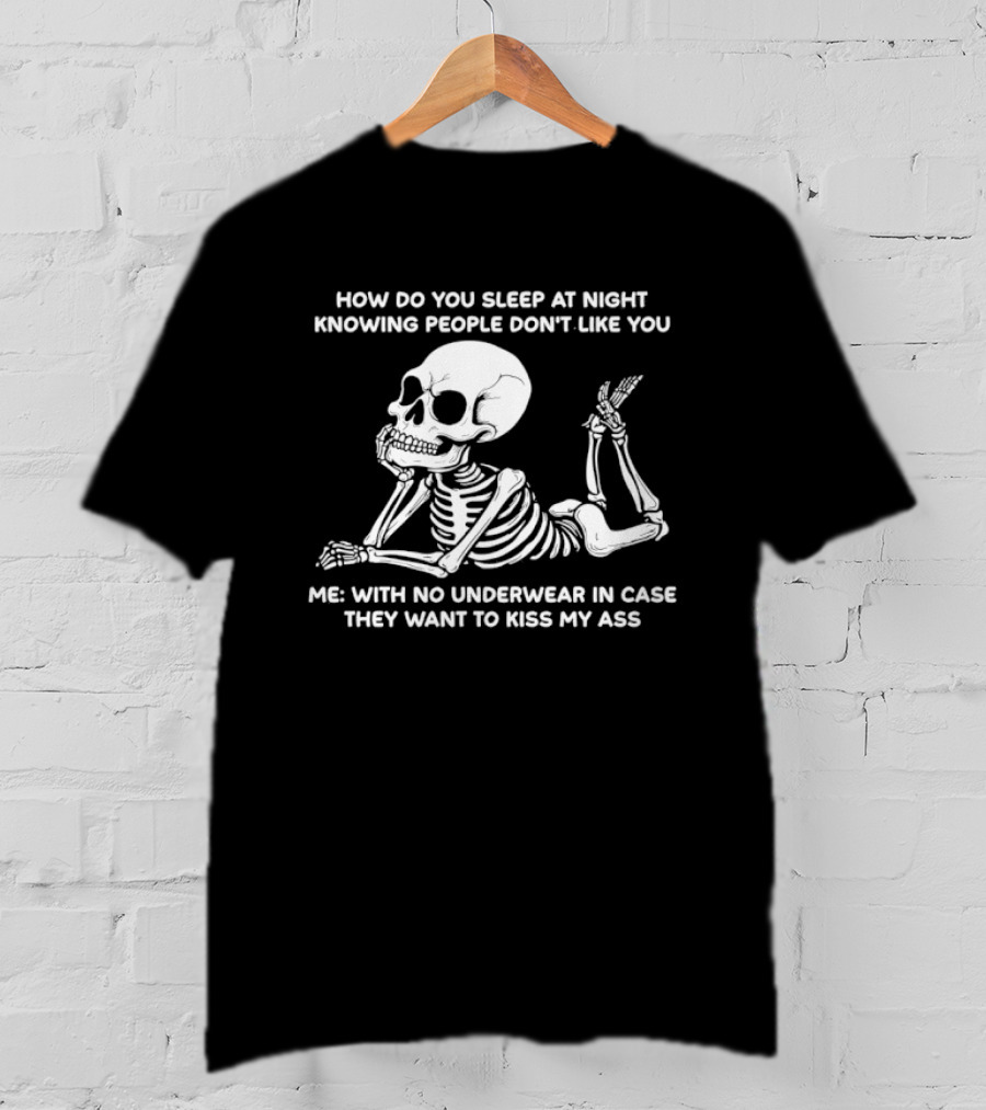 How Do You Sleep At Night Skeleton With No Underwear T-Shirt