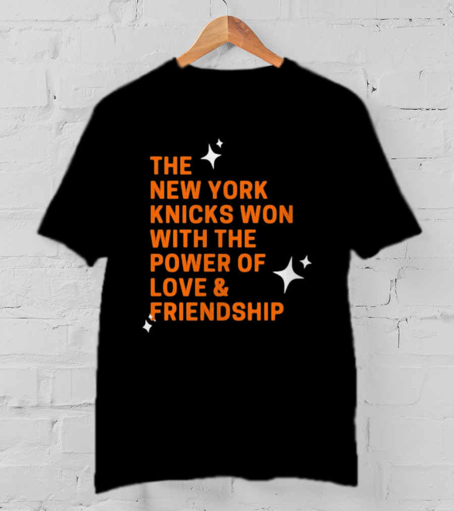 The New York Knicks Won With The Power Of Love And Friendship T-Shirt