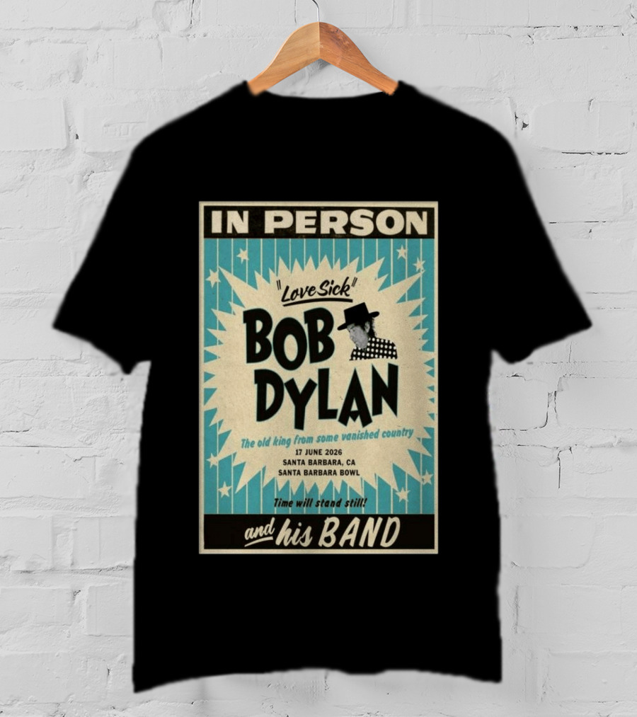 Bob Dylan In Person Love Sick Santa Barbara Bowl June 17 2026 T-Shirt