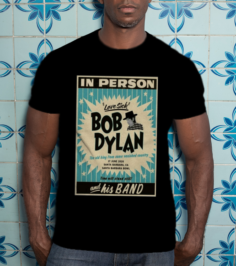 Bob Dylan In Person Love Sick Santa Barbara Bowl June 17 2026 T-Shirt