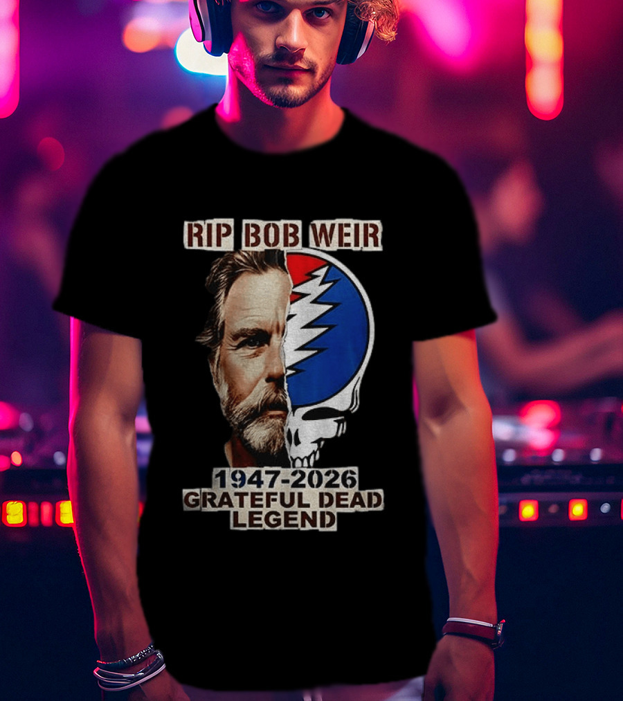 RIP Bob Weir 1947 2026 Grateful Dead Legend Musician Memorial T-Shirt